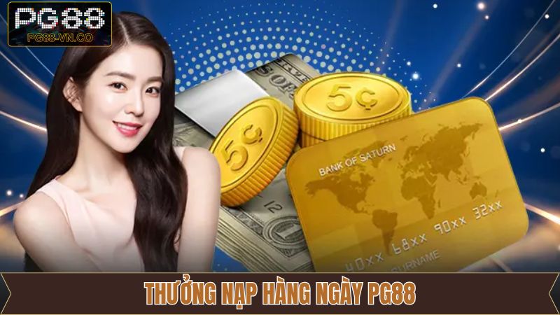 Thưởng Nạp Hàng Ngày PG88 - Tăng Vốn Chơi Liên Tục Mỗi Ngày 1 Thưởng Nạp Hàng Ngày PG88 - Tăng Vốn Chơi Liên Tục Mỗi Ngày